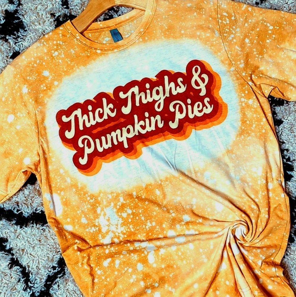 Thick thighs and pumpkin pies bleached shirt